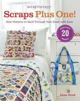 9781600855191-1600855199-ScrapTherapy® Scraps Plus One!: New Patterns to Quilt Through Your Stash with Ease