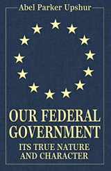 9780692387481-069238748X-Our Federal Government: Its True Nature and Character