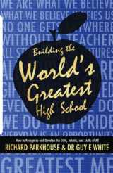 9780984089529-0984089527-Building the World's Greatest High School: How to Recognize and Develop the Gifts, Talents, and Skills of All