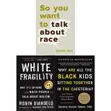 9789123821341-9123821345-White Fragility, Why Are All the Black Kids Sitting Together in the Cafeteria and So You Want to Talk About Race [Hardcover] 3 Books Collection Set