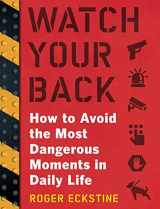 9781510702714-1510702717-Watch Your Back: How to Avoid the Most Dangerous Moments in Daily Life