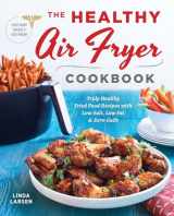 9781939754165-193975416X-The Healthy Air Fryer Cookbook: Truly Healthy Fried Food Recipes with Low Salt, Low Fat, and Zero Guilt