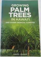 9781566478250-1566478251-Growing Palm Trees: In Hawaii And Other Tropical Climates