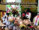 9780764325564-0764325566-Entertaining With Flowers: The Floral Artistry of Bill Murphy AIFD