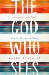 9781513804125-151380412X-The God Who Sees: Immigrants, the Bible, and the Journey to Belong