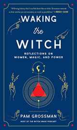 9781982100704-1982100702-Waking the Witch: Reflections on Women, Magic, and Power (Witchcraft Bestseller)