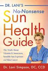 9781684423026-1684423023-Dr. Lani's No-Nonsense Sun Health Guide: The Truth about Vitamin D, Sunscreen, Sensible Sun Exposure and Skin Cancer