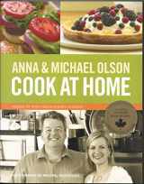 9781552857021-1552857026-Anna and Michael Olson Cook at Home: Recipes for Everyday and Every Occasion