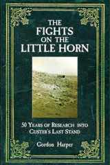 9781612002149-1612002145-The Fights on the Little Horn: Unveiling the Mysteries of Custer's Last Stand