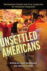9781501702662-1501702661-Unsettled Americans: Metropolitan Context and Civic Leadership for Immigrant Integration