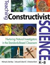 9781412925761-1412925762-Teaching Constructivist Science, K-8: Nurturing Natural Investigators in the Standards-Based Classroom