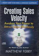 9780976192916-0976192918-Creating Sales Velocity - Awaken Your Power to Attract Sales Effortlessly