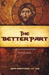 9781933271101-1933271108-The Better Part: A Christ-Centered Resource for Personal Prayer