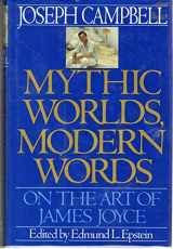 9780060168278-0060168277-Mythic Worlds, Modern Words: On the Art of James Joyce (Joseph Campbell Works)