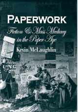 9780812238884-0812238885-Paperwork: Fiction and Mass Mediacy in the Paper Age (Critical Authors and Issues)