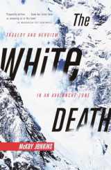 9780385720779-0385720777-The White Death: Tragedy and Heroism in an Avalanche Zone