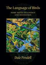 9781945147319-1945147318-The Language of Birds: Some Notes on Chance and Divination