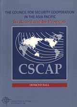 9780731527809-0731527801-The Council for Security Cooperation in the Asia Pacific (CSCAP): Its Record and Its Prospects