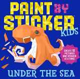 9781523500383-1523500387-Paint by Sticker Kids: Under the Sea: Create 10 Pictures One Sticker at a Time!