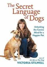 9780600634676-0600634671-The Secret Language of Dogs: Unlocking the Canine Mind for a Happier Pet