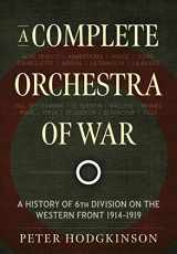 9781912866199-1912866196-A Complete Orchestra of War: A History of 6th Division on the Western Front 1914-1919