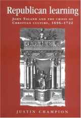 9780719057144-0719057140-Republican Learning: John Toland and the Crisis of Christian Culture, 1696-1722 (Politics, Culture and Society in Early Modern Britain)
