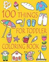 9781546567806-1546567801-100 Things For Toddler Coloring Book: Easy and Big Coloring Books for Toddlers: Kids Ages 2-4, 4-8, Boys, Girls, Fun Early Learning (Coloring Book for Kids)