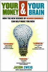 9780743276689-074327668X-Your Money and Your Brain: How the New Science of Neuroeconomics Can Help Make You Rich