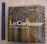 9780442021283-0442021283-Le Corbusier, the Creative Search: The Formative Years of Charles-Edouard Jeanneret (Architecture)