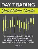 9781945051623-1945051620-Day Trading QuickStart Guide: The Simplified Beginner's Guide to Winning Trade Plans, Conquering the Markets, and Becoming a Successful Day Trader