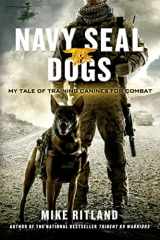 9781250049698-1250049695-Navy SEAL Dogs: My Tale of Training Canines for Combat