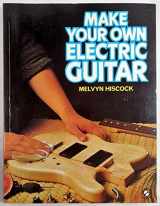 9780713717068-0713717068-Make Your Own Electric Guitar