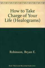 9781558742840-1558742840-How to Take Charge of Your Life (Healograms)