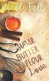 9781797505640-1797505645-sugar butter flour love : a novella