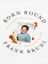 9781410422620-1410422623-Born Round: The Secret History of a Full-Time Eater