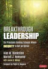 9781071824412-1071824414-Breakthrough Leadership: Six Principles Guiding Schools Where Inequity Is Not an Option