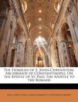 9781148593104-1148593101-The Homilies of S. John Chrysostom, Archbishop of Constantinople, On the Epistle of St. Paul the Apostle to the Romans