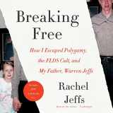 9781538456729-1538456729-Breaking Free: How I Escaped Polygamy, the FLDS Cult, and my Father, Warren Jeffs