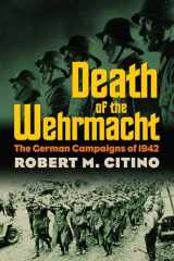 9780700617913-0700617914-Death of the Wehrmacht: The German Campaigns of 1942 (Modern War Studies)
