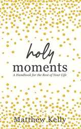 9781635821352-1635821355-Holy Moments: A Handbook for the Rest of Your Life