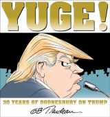 9781449481339-1449481337-Yuge!: 30 Years of Doonesbury on Trump (Volume 37)