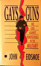 9781563840463-1563840464-Gays and Guns: The Case Against Homosexuals in the Military