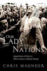 9780198718383-0198718381-Our Lady of the Nations: Apparitions of Mary in 20th-Century Catholic Europe