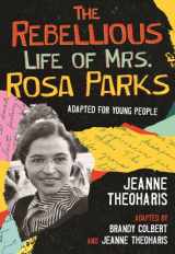 9780807067574-0807067571-The Rebellious Life of Mrs. Rosa Parks: Adapted for Young People (ReVisioning History for Young People)