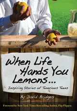 9781490833668-1490833668-When Life Hands You Lemons ...: Inspiring Stories of Tenacious Teens