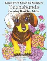 9781977842657-1977842658-Large Print Color By Numbers Dachshunds Adult Coloring Book: Adult Color By Numbers Book in Large Print for Easy and Relaxing Adult Coloring With ... (Adult Color By Number Coloring Books)
