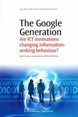 9781843345572-1843345579-The Google Generation: Are ICT innovations Changing information Seeking Behaviour? (Chandos Information Professional Series)