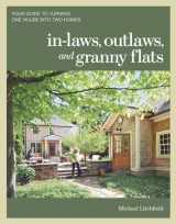 9781600852510-1600852513-In-laws, Outlaws, and Granny Flats: Your Guide to Turning One House into Two Homes
