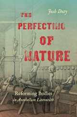 9781469659619-1469659611-The Perfecting of Nature: Reforming Bodies in Antebellum Literature
