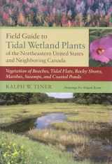 9781558496668-1558496661-Field Guide to Tidal Wetland Plants of the Northeastern United States and Neighboring Canada: Vegetation of Beaches, Tidal Flats, Rocky Shores, Marshes, Swamps, and Coastal Ponds